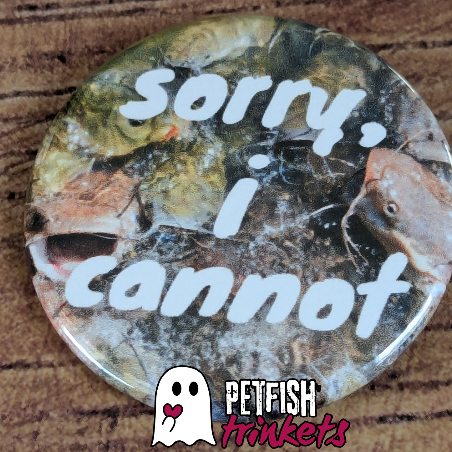 A 1.75in button reading Sorry I cannot