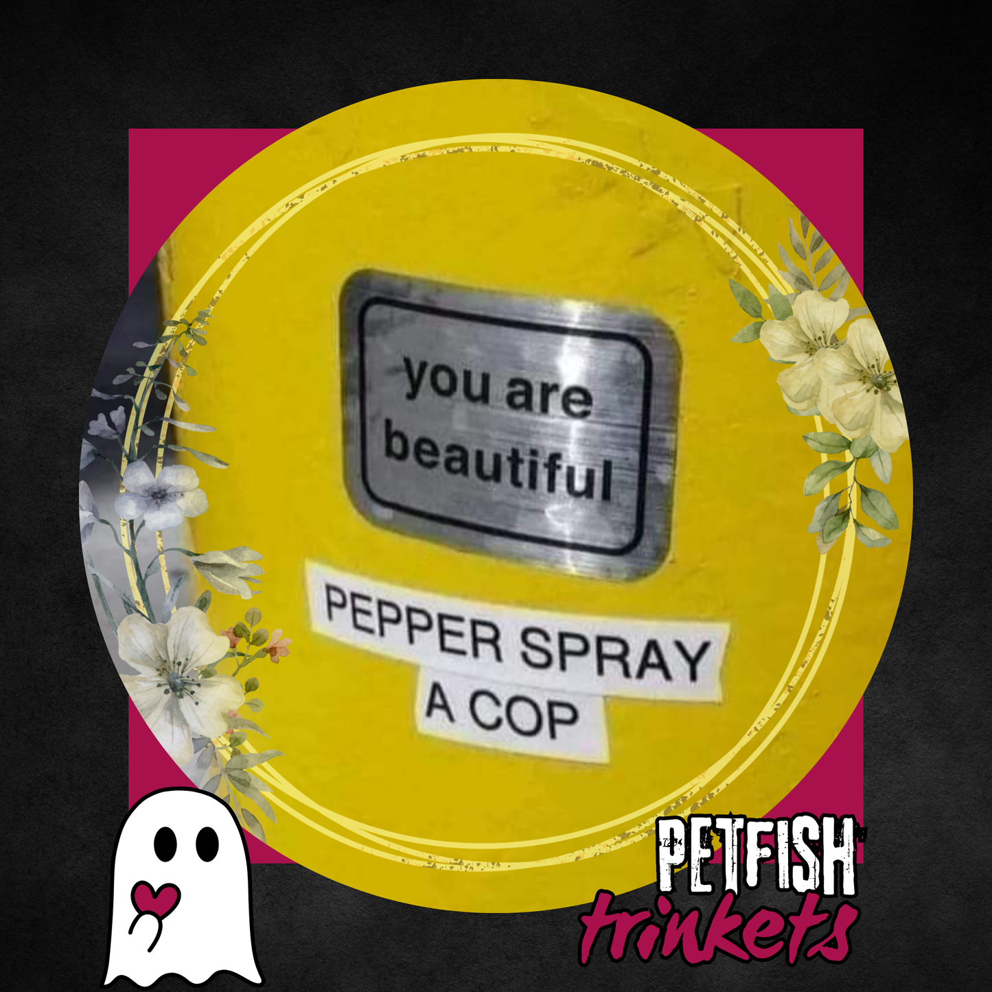 You are beautiful. Pepper Spray a cop. This is a joke.