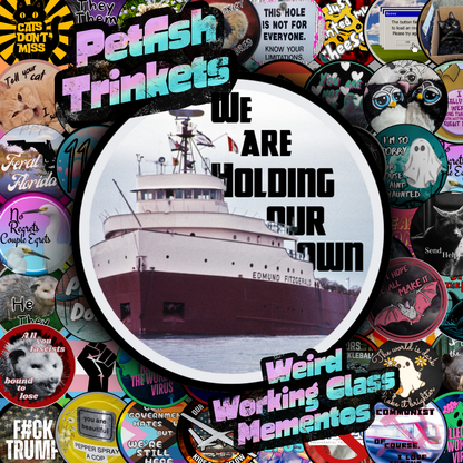 Edmund Fitzgerald We are holding our own 1.75in Buttons